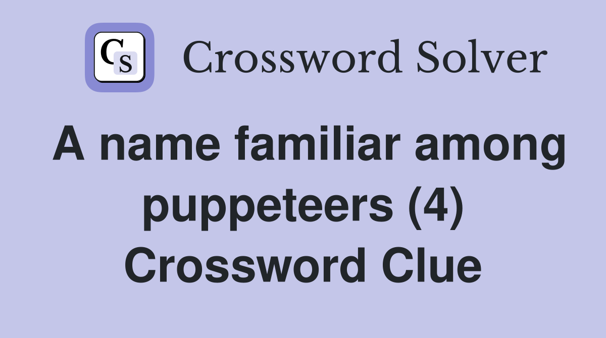 A name familiar among puppeteers (4) Crossword Clue