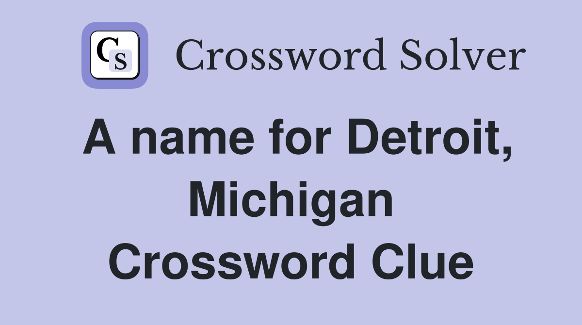 A name for Detroit, Michigan Crossword Clue