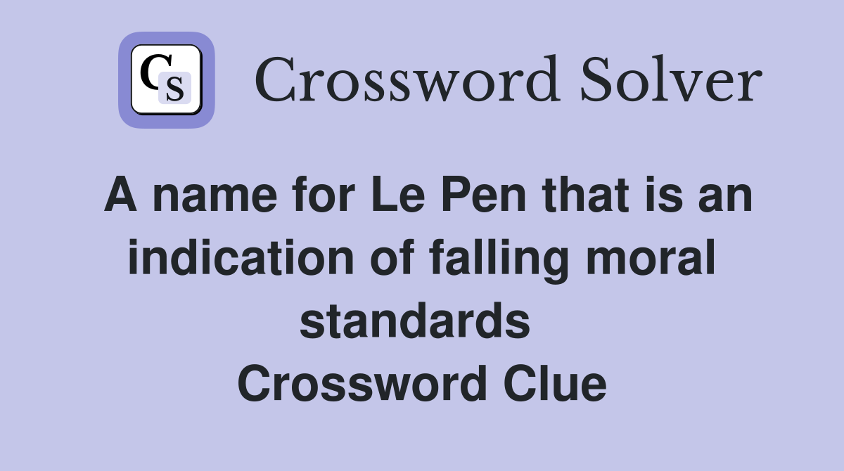 A name for Le Pen that is an indication of falling moral standards  Crossword Clue