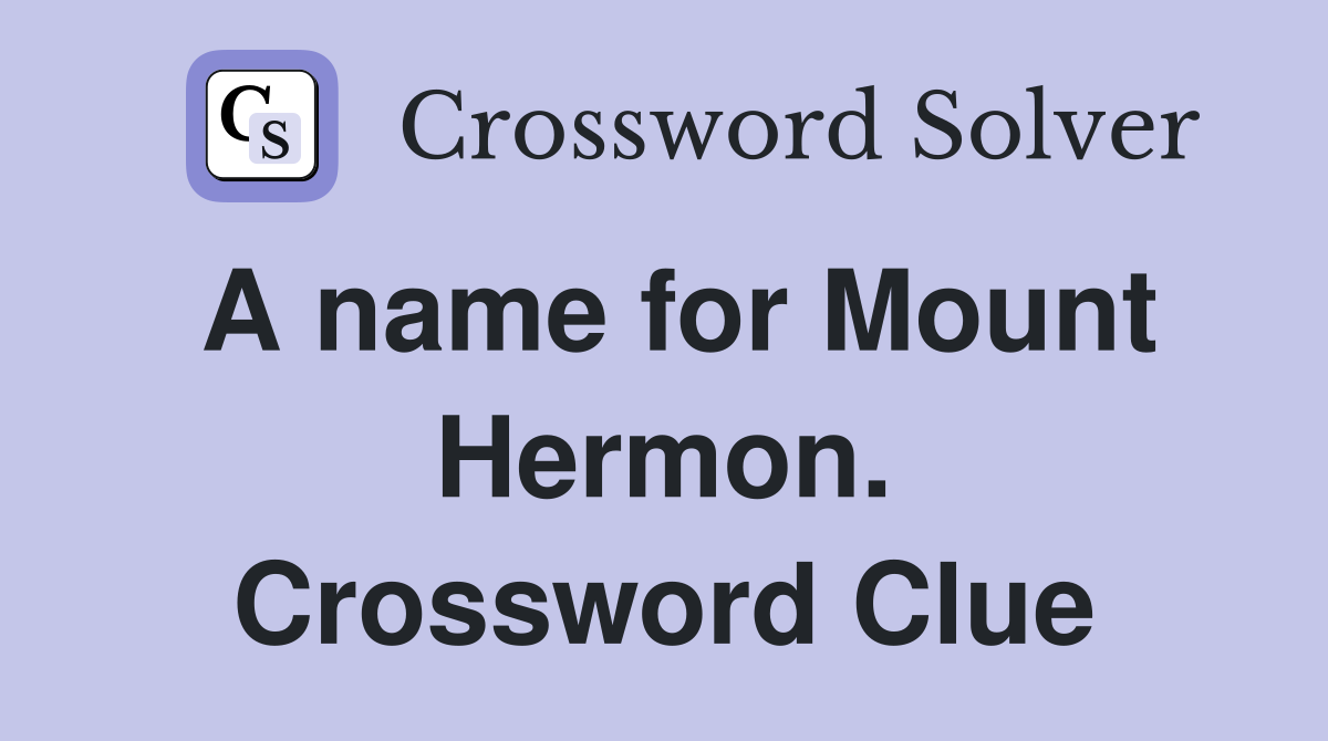 A name for Mount Hermon. Crossword Clue