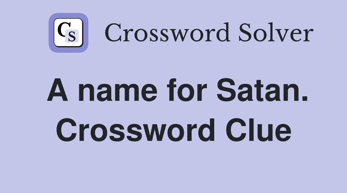 A name for Satan. Crossword Clue