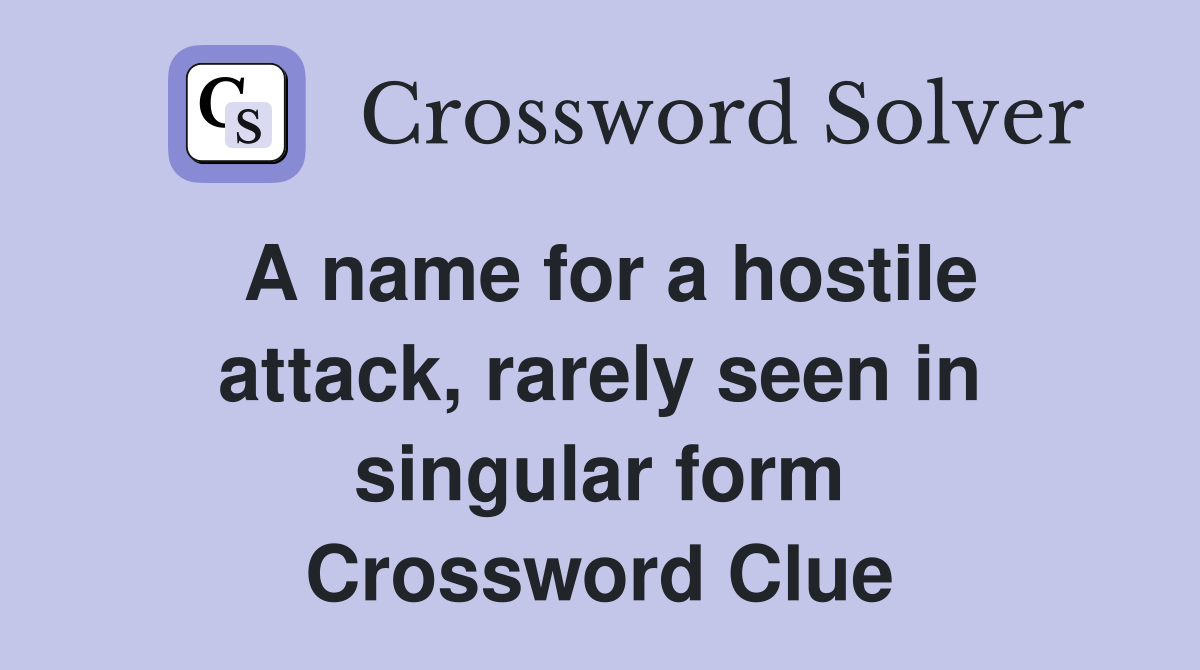 A name for a hostile attack, rarely seen in singular form Crossword Clue