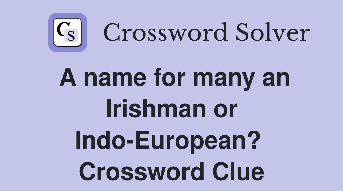 A name for many an Irishman or Indo-European?  Crossword Clue