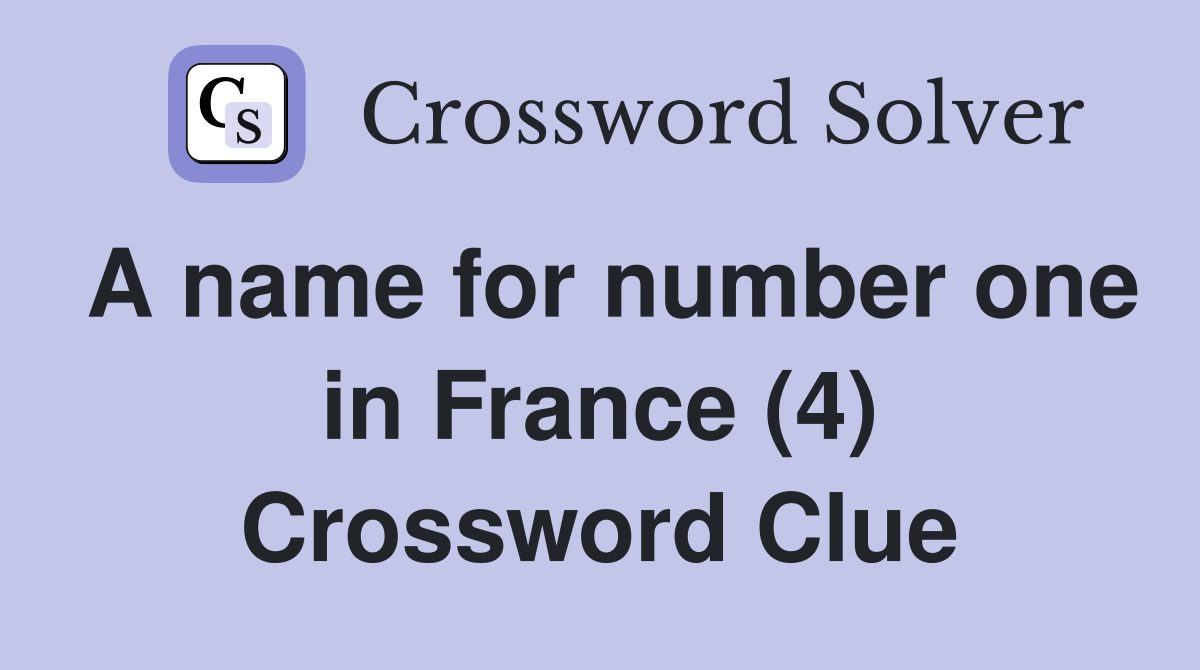 A name for number one in France (4) Crossword Clue