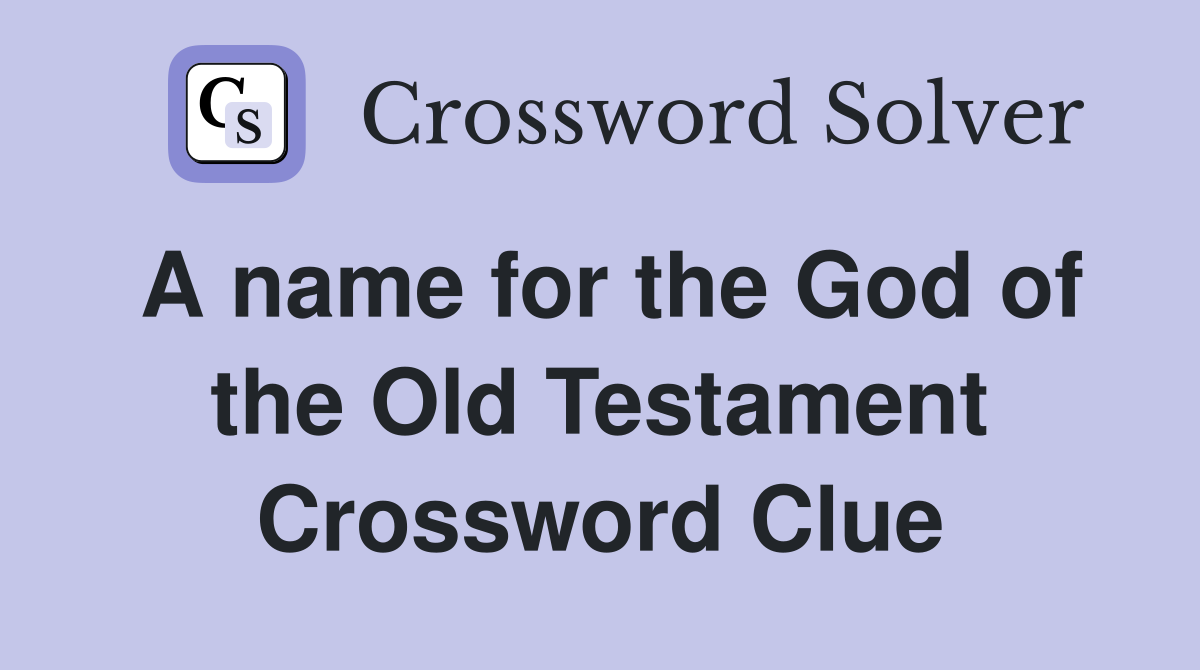 A name for the God of the Old Testament Crossword Clue