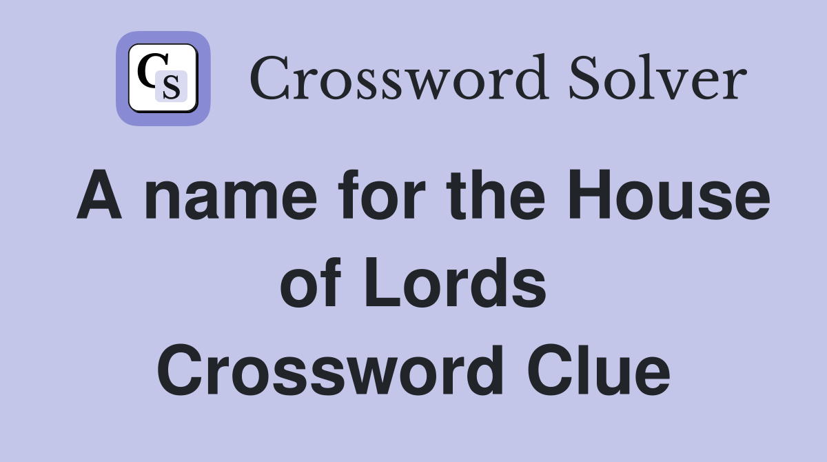 A name for the House of Lords Crossword Clue
