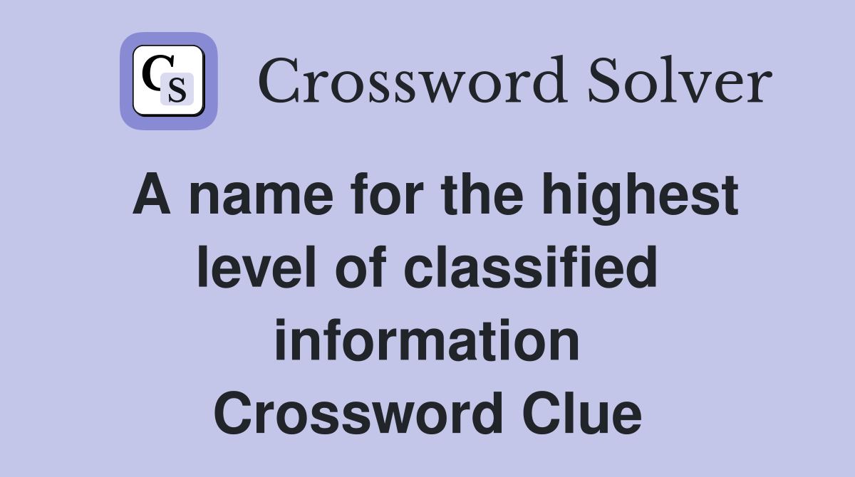 A name for the highest level of classified information Crossword Clue