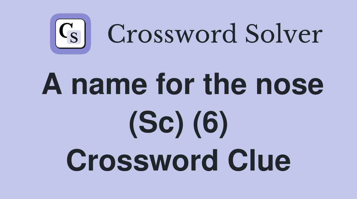 A name for the nose (Sc) (6) Crossword Clue
