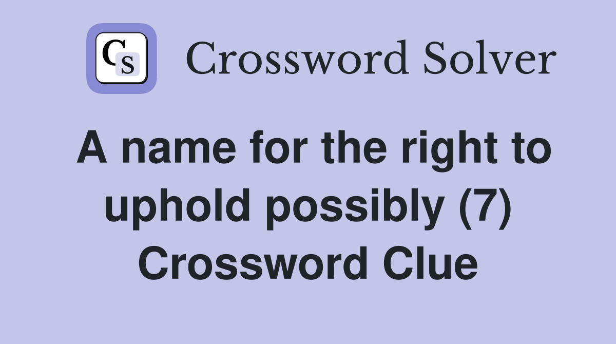 A name for the right to uphold possibly (7) Crossword Clue