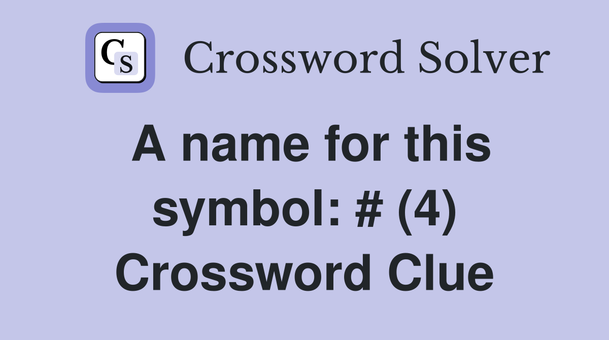 A name for this symbol: # (4) Crossword Clue