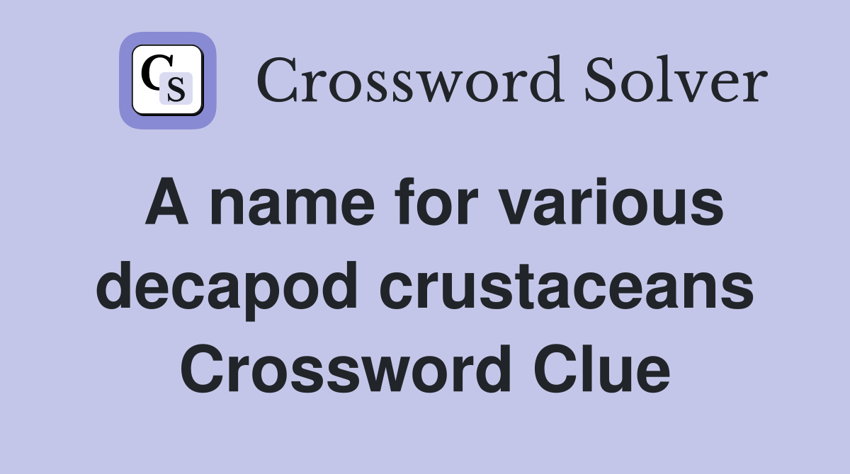 A name for various decapod crustaceans Crossword Clue