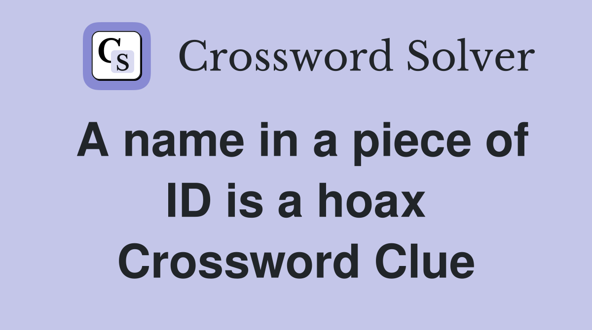 A name in a piece of ID is a hoax Crossword Clue
