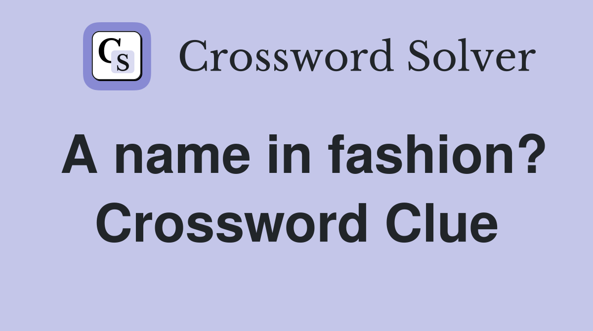 A name in fashion? Crossword Clue