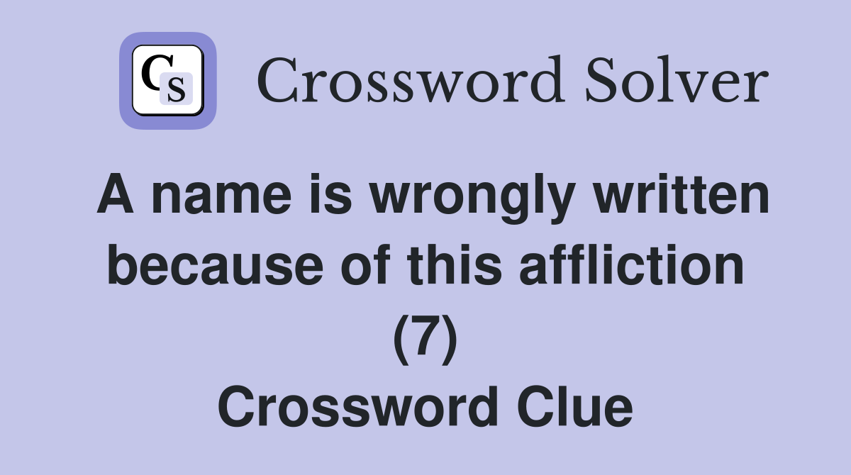 A name is wrongly written because of this affliction (7) Crossword Clue