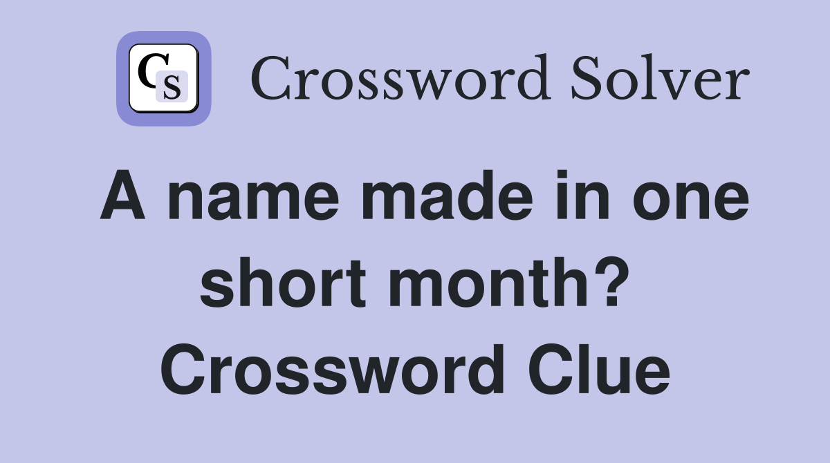 A name made in one short month? Crossword Clue