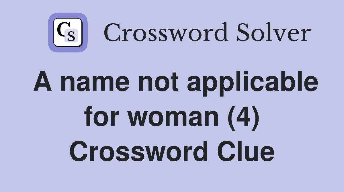 A name not applicable for woman (4) Crossword Clue