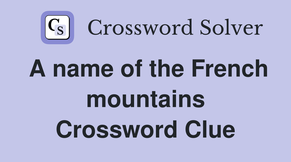 A name of the French mountains Crossword Clue