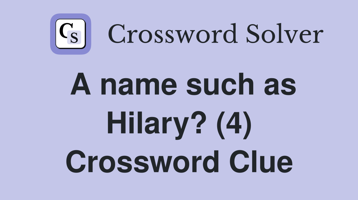 A name such as Hilary? (4) Crossword Clue
