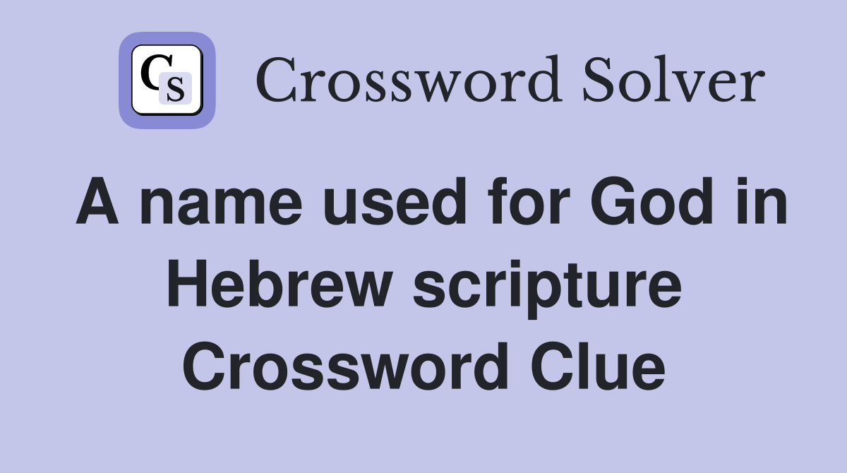 A name used for God in Hebrew scripture Crossword Clue
