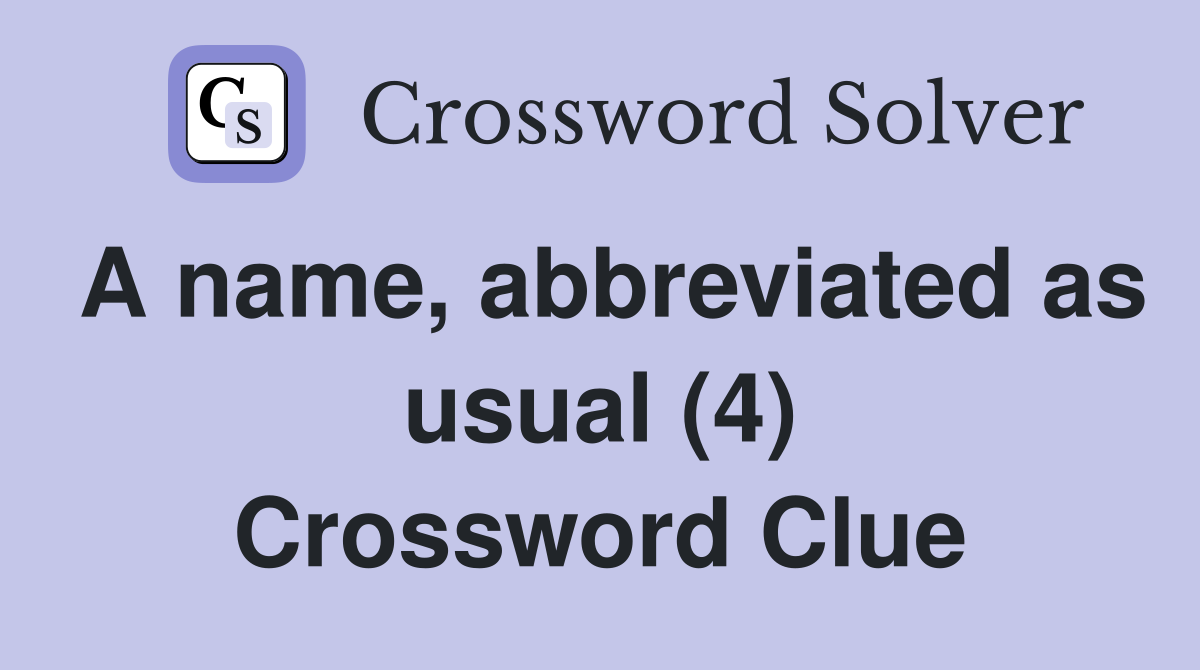 A name, abbreviated as usual (4) Crossword Clue