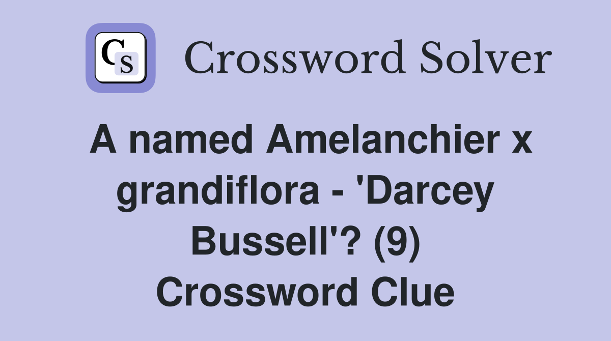 A named Amelanchier x grandiflora - 'Darcey Bussell'? (9) Crossword Clue