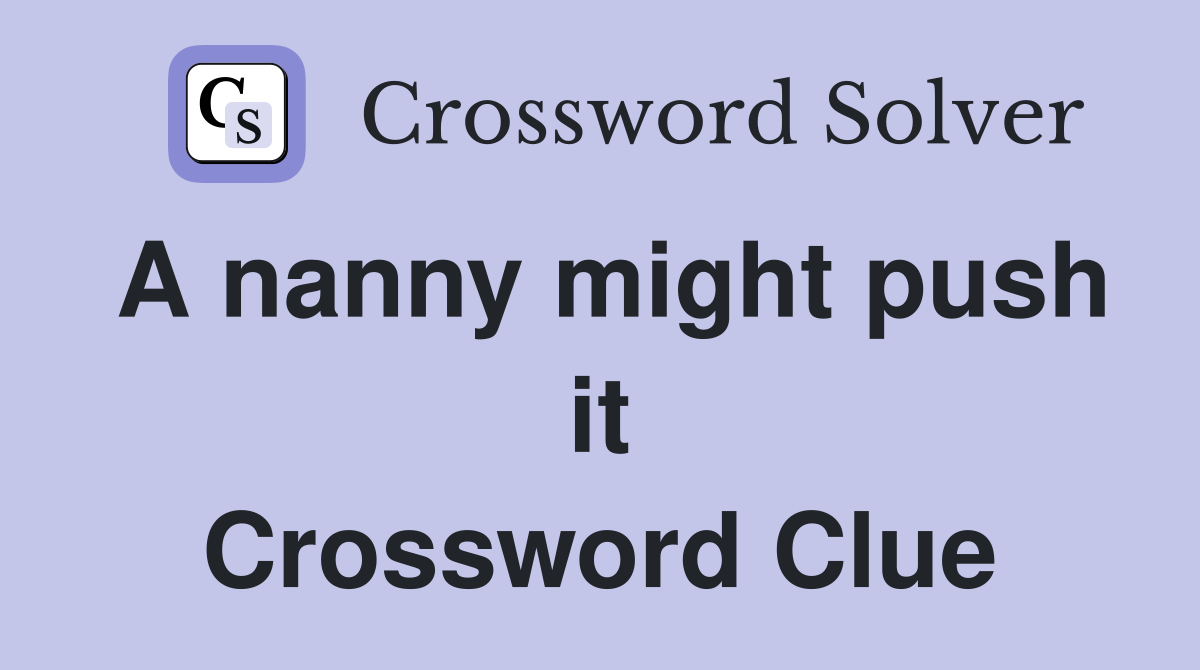 A nanny might push it Crossword Clue