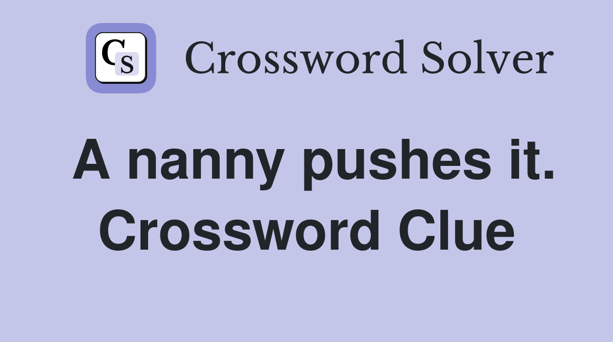 A nanny pushes it. Crossword Clue