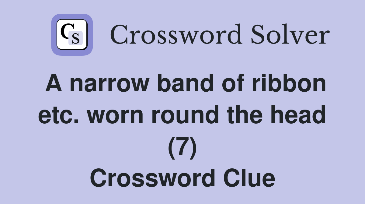 A narrow band of ribbon etc. worn round the head (7) Crossword Clue