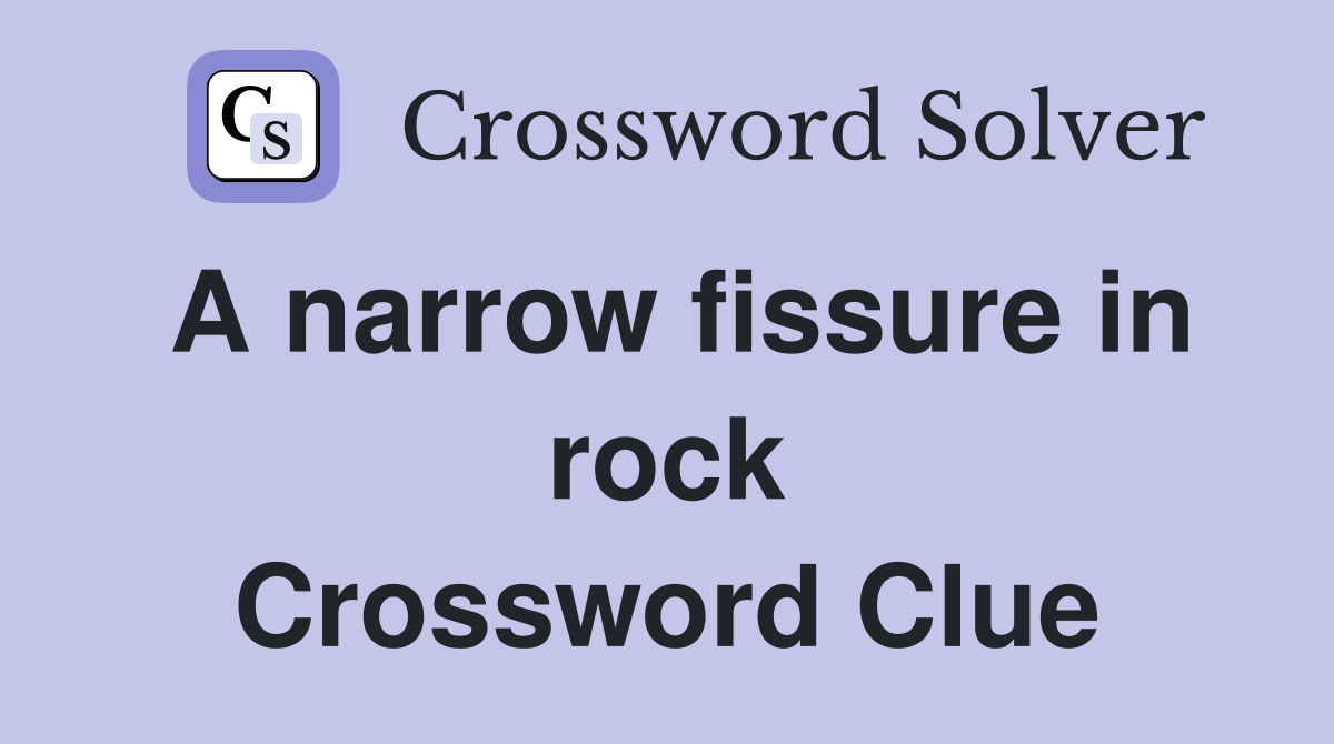 A narrow fissure in rock Crossword Clue