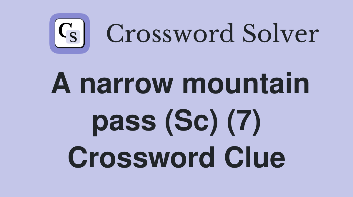 A narrow mountain pass (Sc) (7) Crossword Clue
