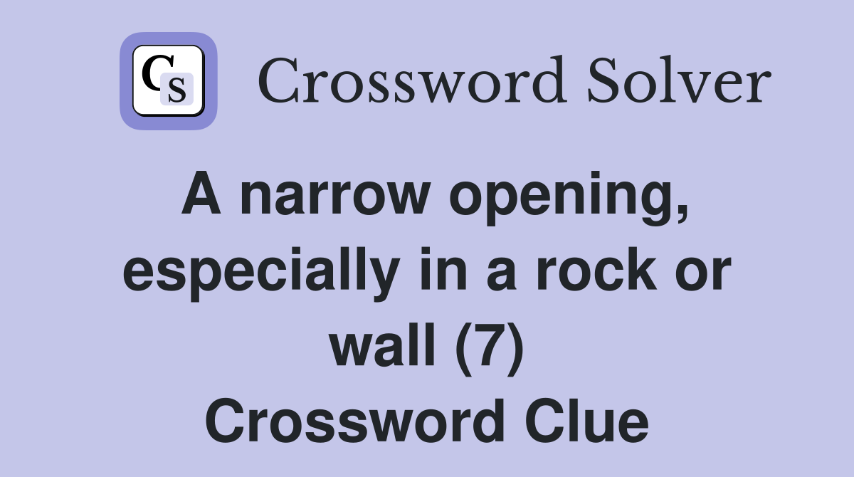 A narrow opening, especially in a rock or wall (7) Crossword Clue