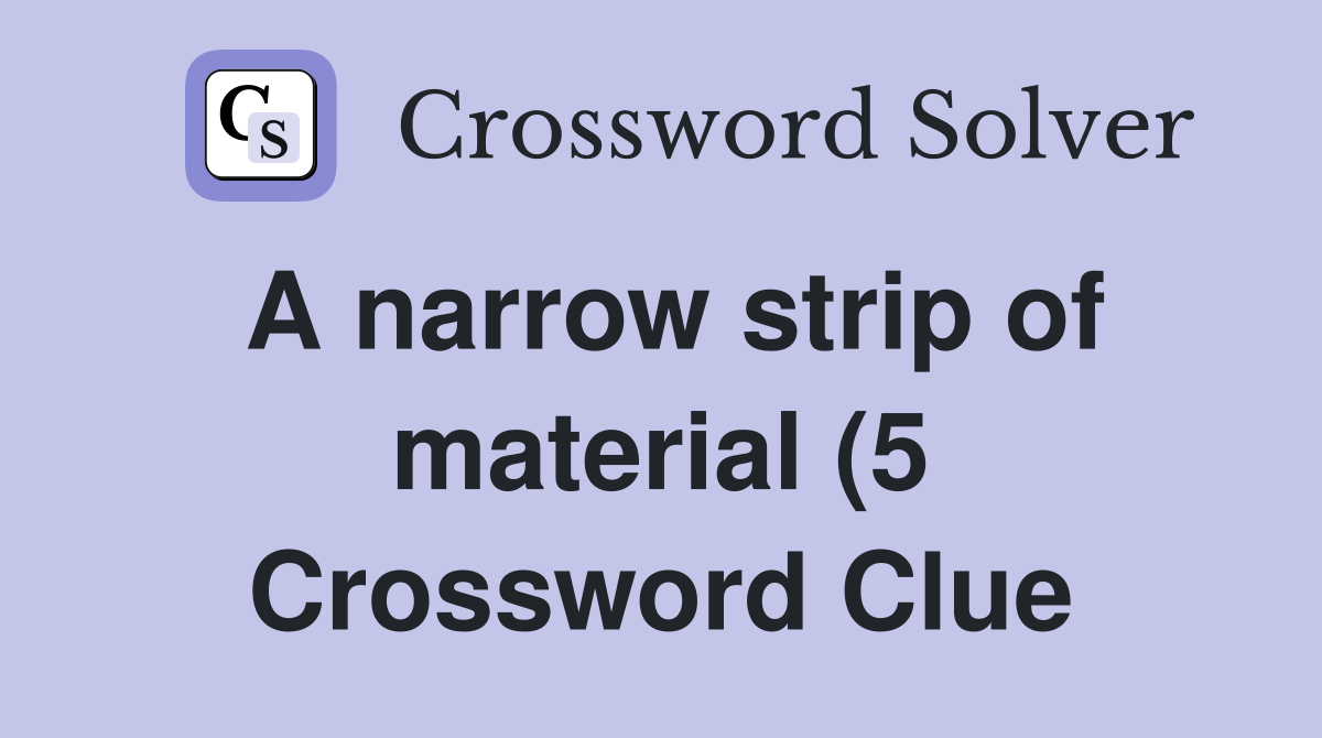 A narrow strip of material (5) Crossword Clue Answers Crossword Solver A narrow strip of material (5) Crossword Clue Answers Crossword Solver