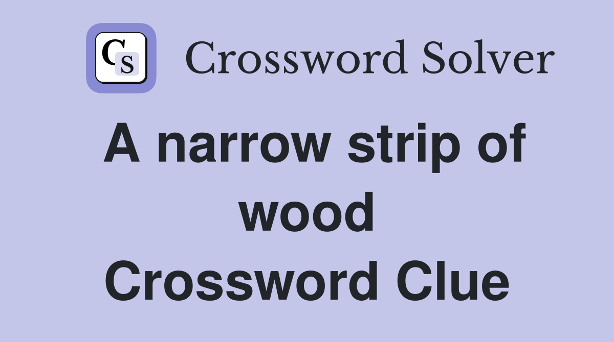 A narrow strip of wood Crossword Clue