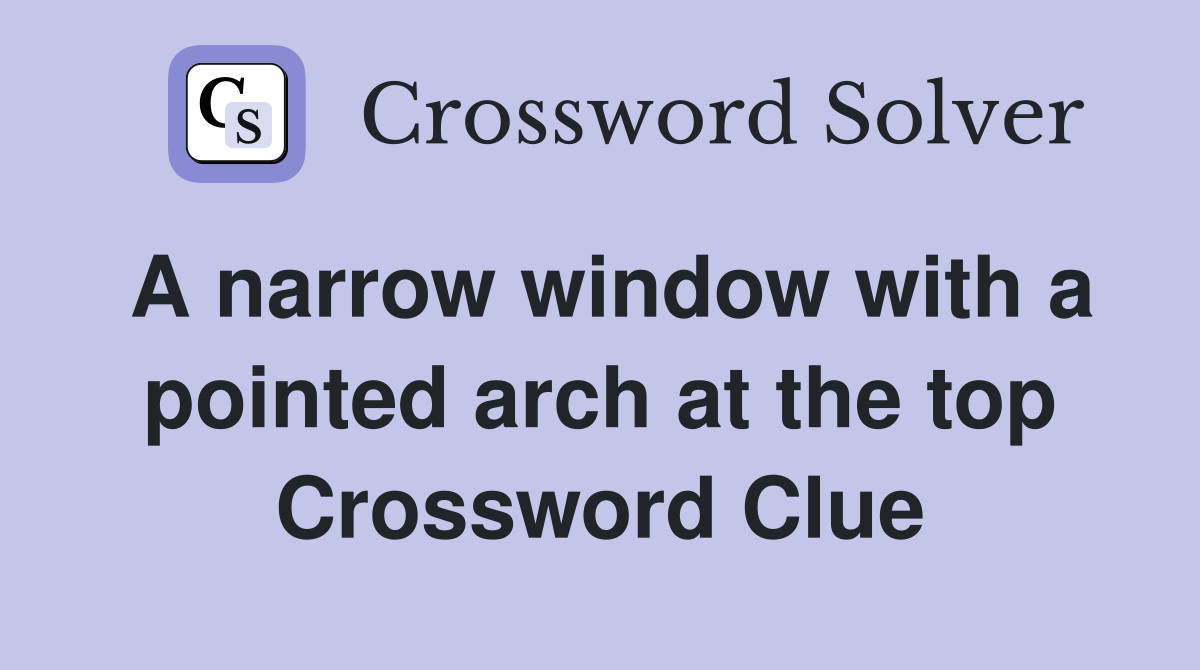 A narrow window with a pointed arch at the top Crossword Clue