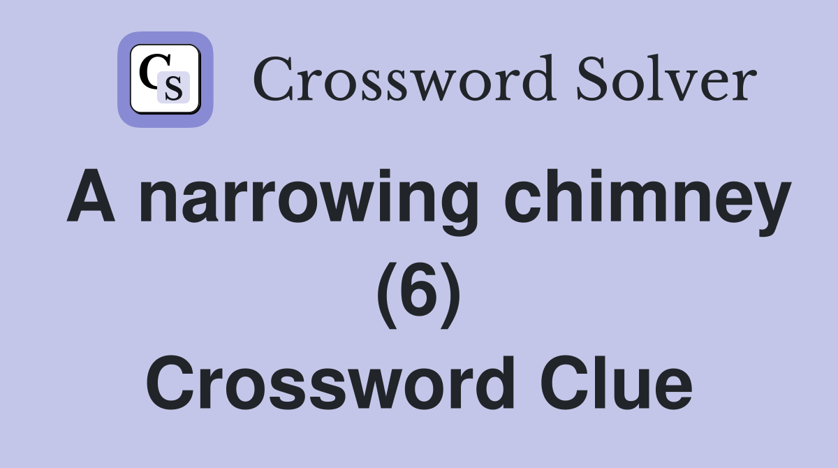 A narrowing chimney (6) Crossword Clue