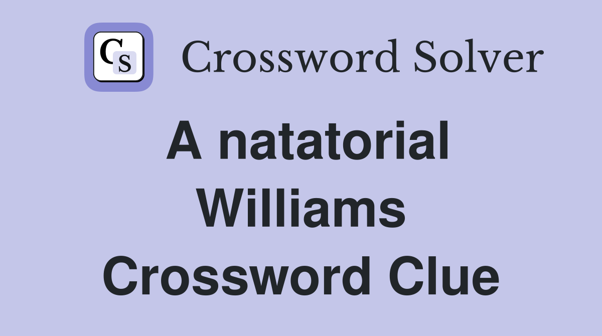 A natatorial Williams Crossword Clue