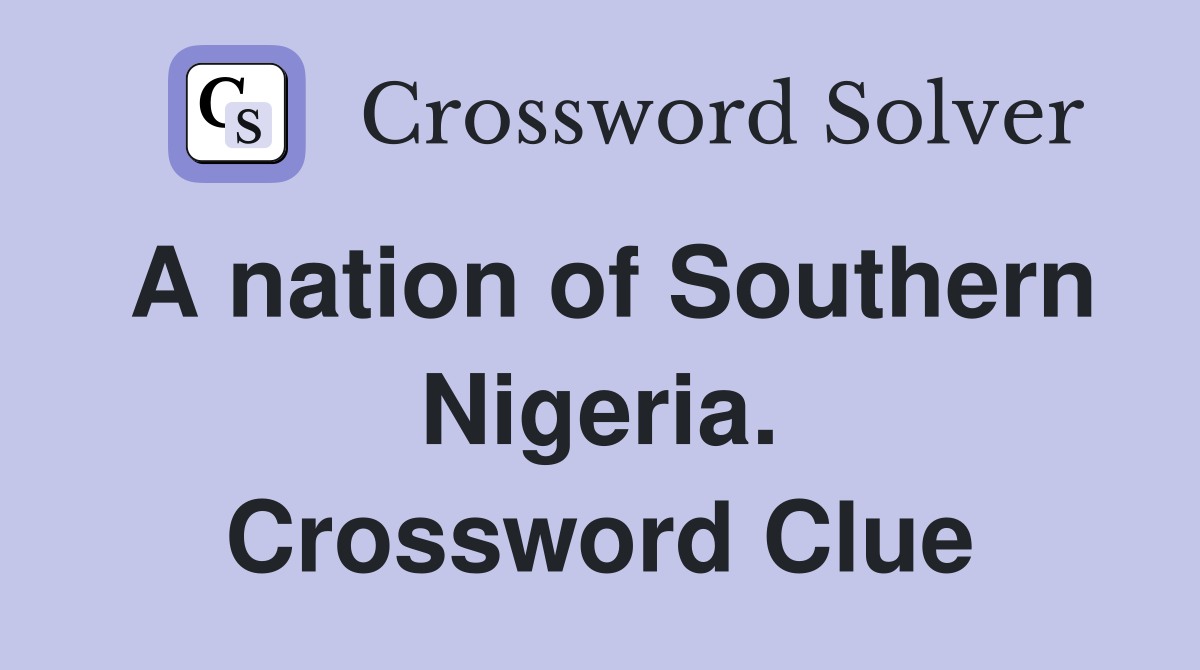 A nation of Southern Nigeria. Crossword Clue