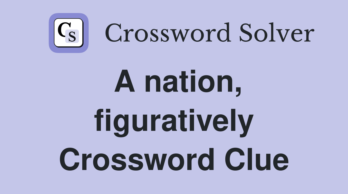 A nation, figuratively Crossword Clue