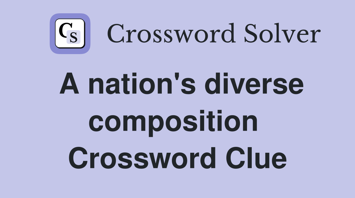 A nation's diverse composition  Crossword Clue