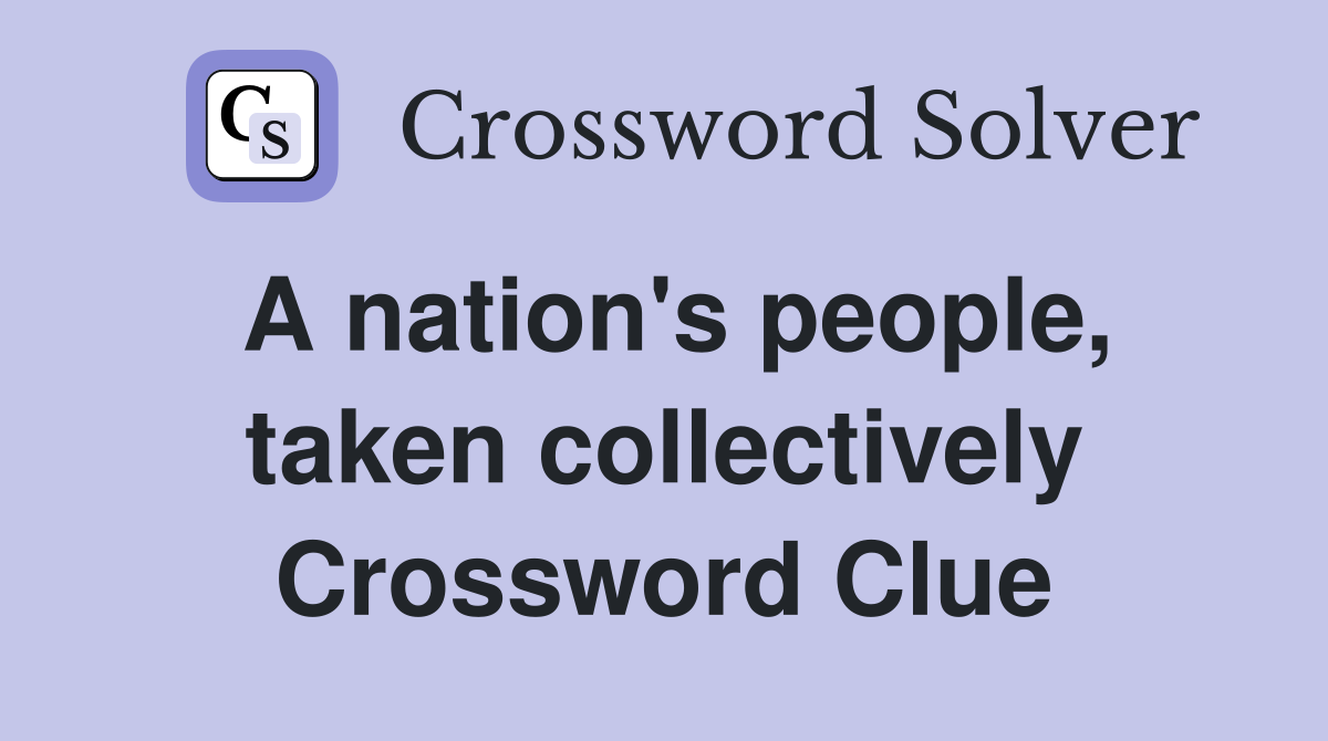 A nation's people, taken collectively Crossword Clue