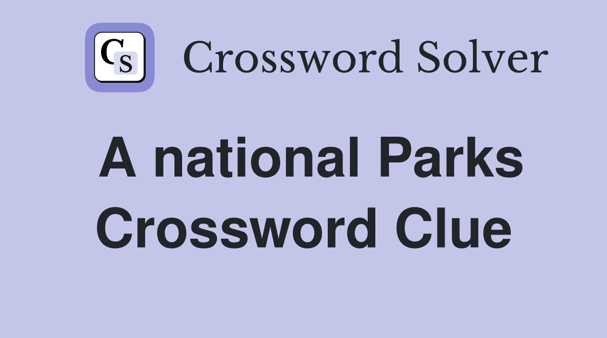 A national Parks Crossword Clue
