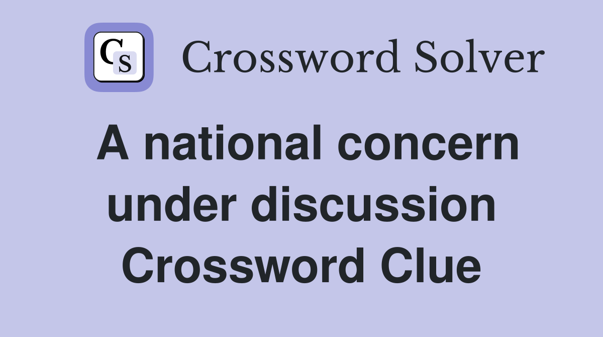 A national concern under discussion Crossword Clue