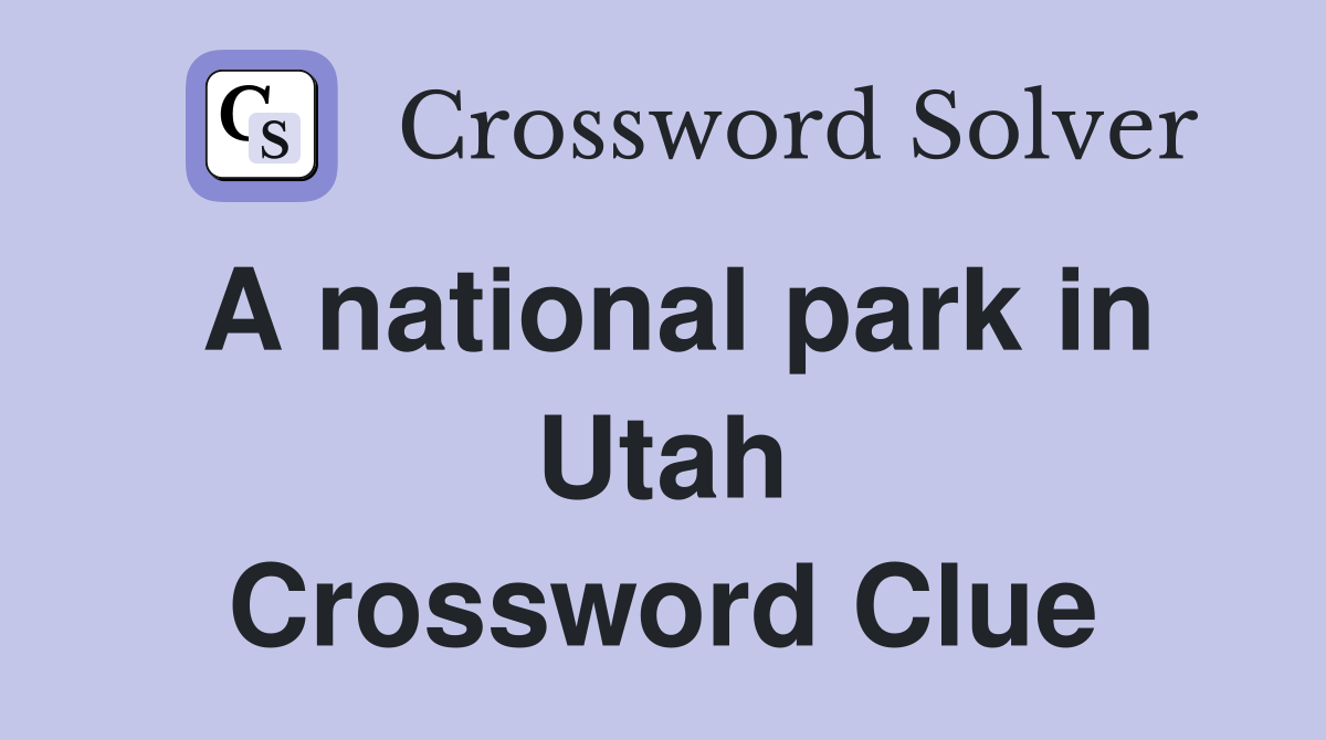 A national park in Utah Crossword Clue