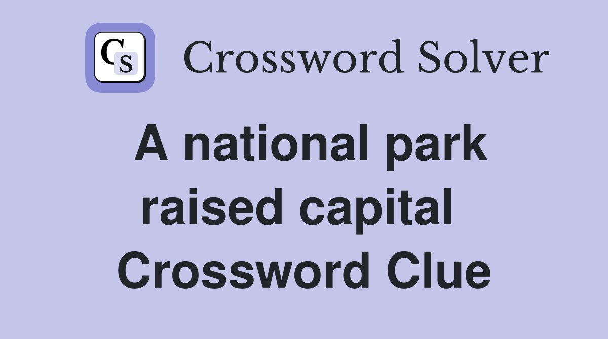 A national park raised capital  Crossword Clue