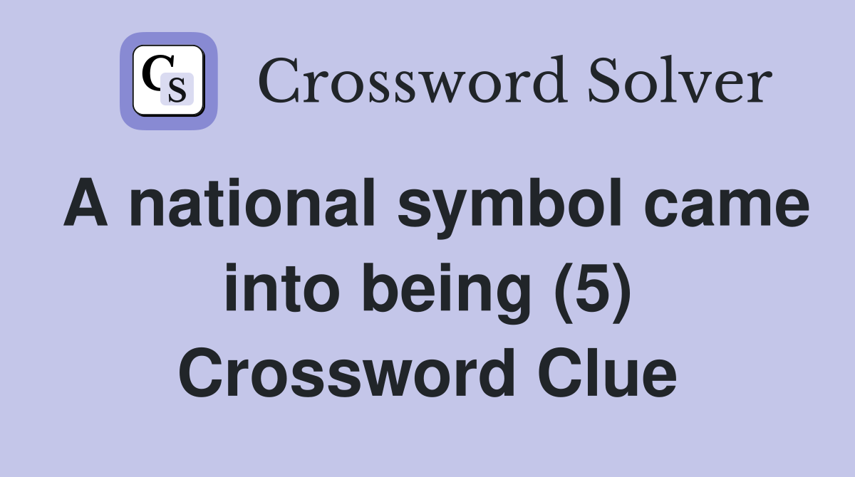 A national symbol came into being (5) Crossword Clue