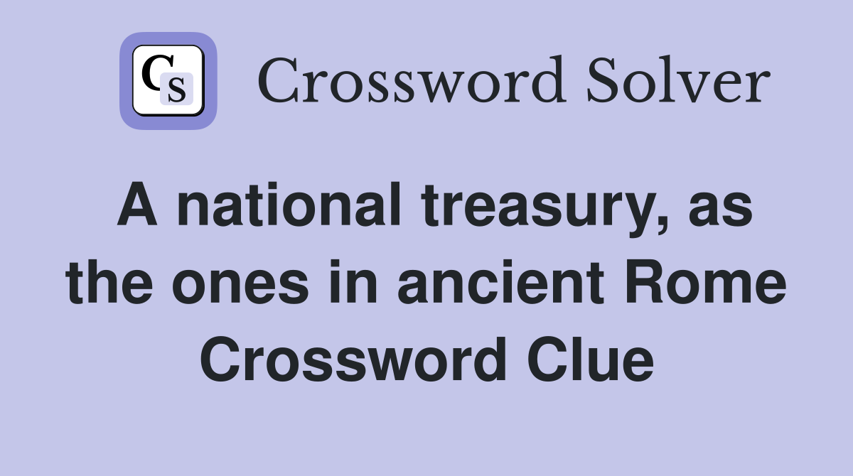 A national treasury, as the ones in ancient Rome Crossword Clue