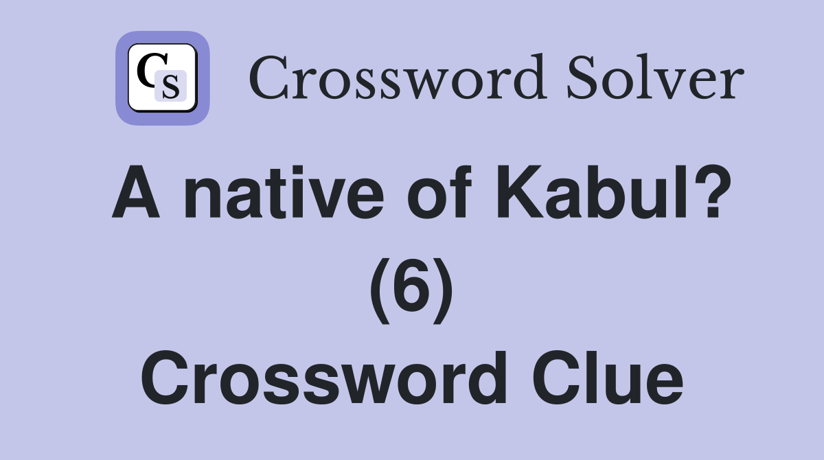A native of Kabul? (6) Crossword Clue