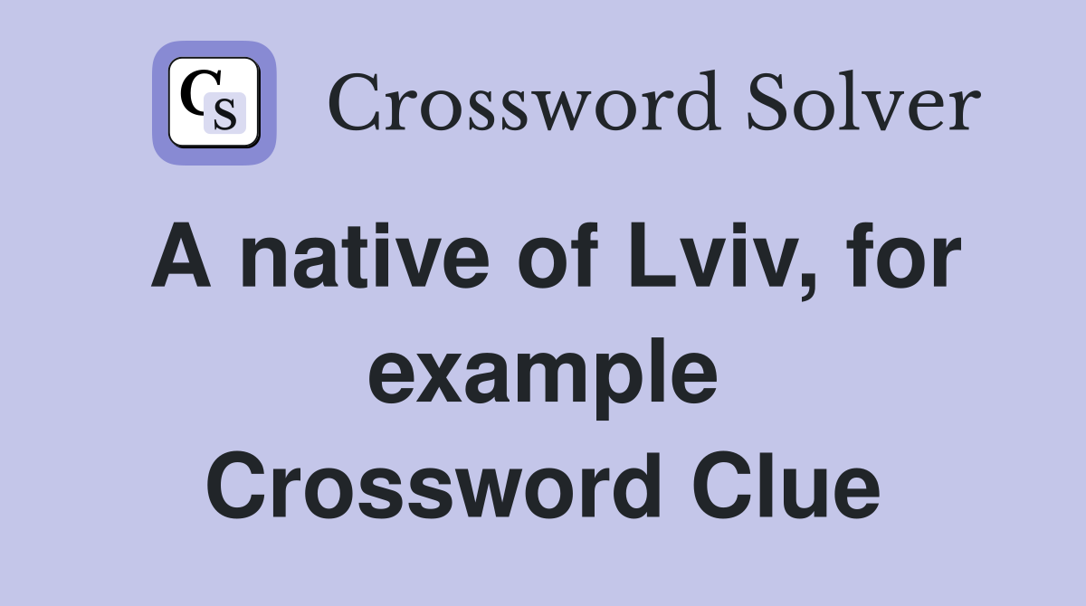 A native of Lviv, for example Crossword Clue