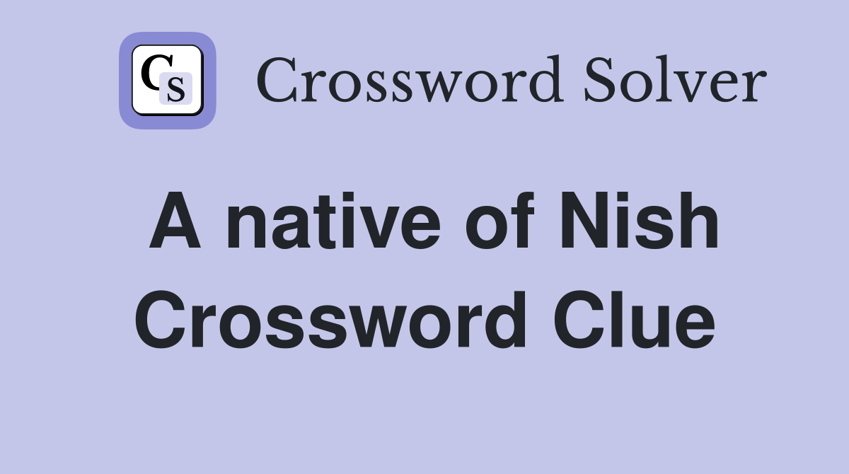 A native of Nish Crossword Clue