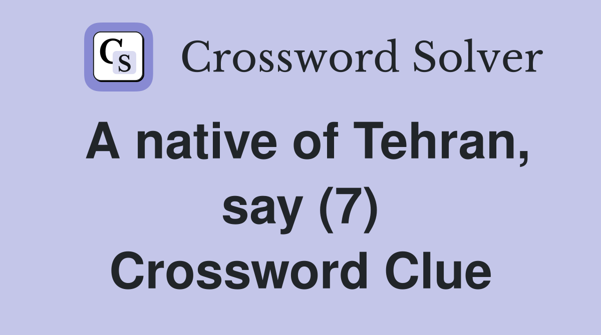 A native of Tehran, say (7) Crossword Clue
